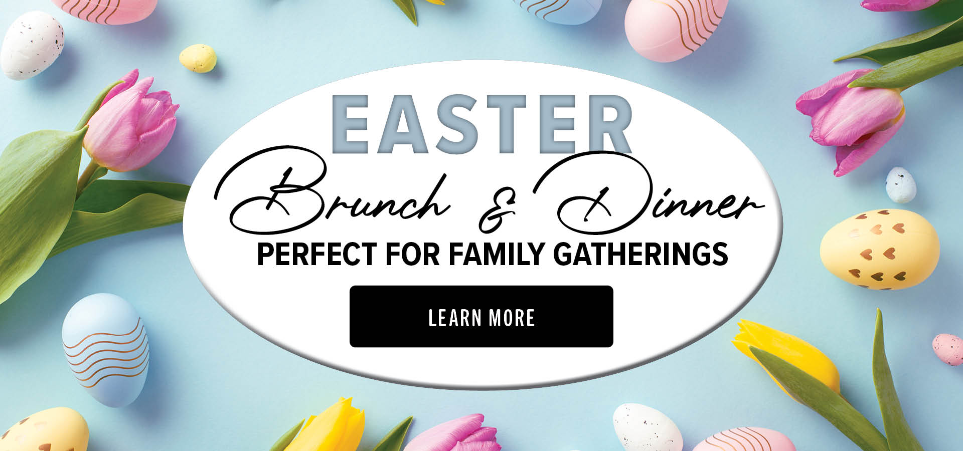 Easter Brunch & Dinner. Perfect for family gatherings. Learn more.