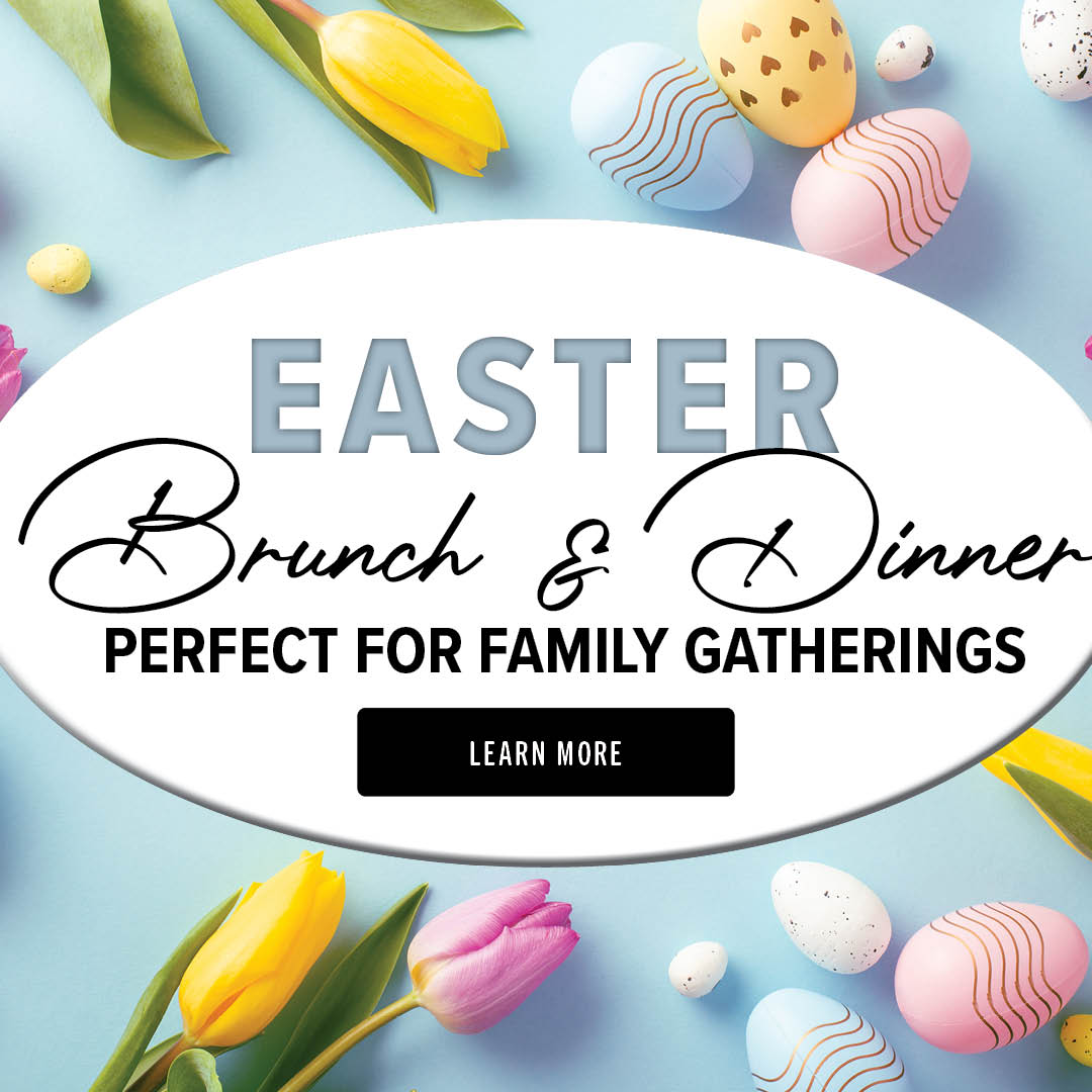 Easter Brunch & Dinner. Perfect for family gatherings; Learn more.